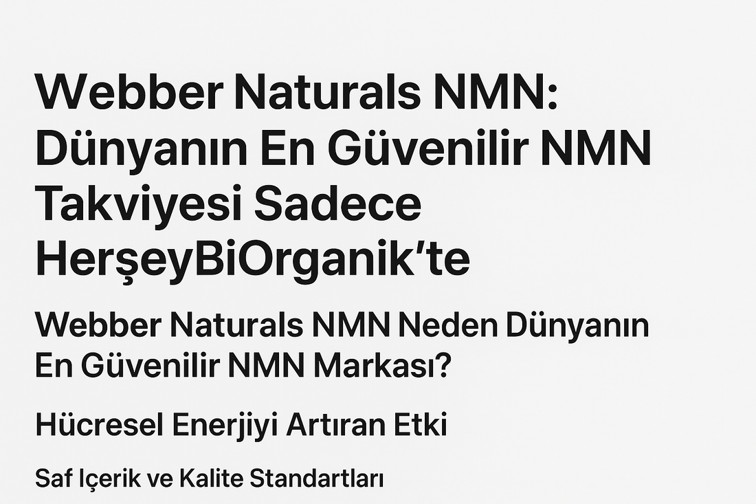 Webber Naturals NMN: Dünyanın En Güvenilir NMN Takviyesi Sadece HerşeyBiOrganik’te